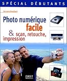 Photo num�rique facile & scan, retouche, impression