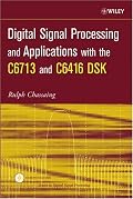 Digital Signal Processing and Applications with the C6713 and C6416 DSK (Topics in Digital Signal Processing)