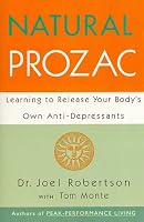 Natural Prozac: Learning to Release Your Body's Own Anti-Depressants