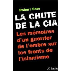 La Chute de la CIA : Les M�moires d'un guerrier de l'ombre sur les fronts de l'islamisme