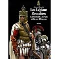 Les L�gions Romaines : L'armement � travers mille ans d'histoire