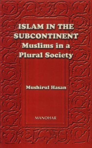 Islam in the Subcontinent: Muslims in a Plural Society by Mushirul Hasan (2002-01-01)