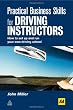 Practical Business Skills for Driving Instructors: How to Set Up and Run Your Own Driving School Image of Practical Business Skills for Driving Instructors: How to Set Up and Run Your Own Driving School