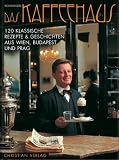  : Das Kaffeehaus. 120 klassische Rezepte & Geschichten aus Wien, Budapest und Prag