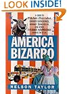 America Bizarro: A Guide to Freaky Festivals, Groovy Gatherings, Kooky Contests, and Other Strange Happenings Across the USA