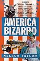America Bizarro: A Guide to Freaky Festivals, Groovy Gatherings, Kooky Contests, and Other Strange Happenings Across the USA