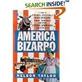 America Bizarro: A Guide to Freaky Festivals, Groovy Gatherings, Kooky Contests, and Other Strange Happenings Across the... by Nelson Taylor