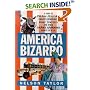 America Bizarro: A Guide to Freaky Festivals, Groovy Gatherings, Kooky Contests, and Other Strange Happenings Across the USA