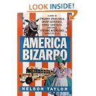 Click here to buy America Bizarro: A Guide to Freaky Festivals, Groovy Gatherings, Kooky Contests, and Other Strange Happenings Across the... by  Nelson Taylor.