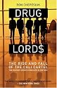 Drug Lords: The Rise and Fall of the Cali Cartel