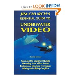 Jim Church's Essential Guide to Underwater Video, Second Edition