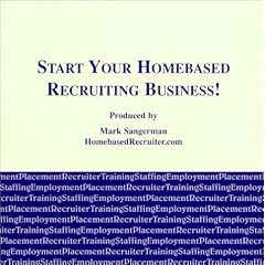 Start Your Home Based Recruiting Business!