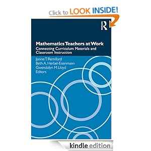 Mathematics Teachers at Work: Connecting Curriculum Materials and Classroom Instruction (Studies in Mathematical Thinking and Learning Series) Janine T. Remillard, Beth A. Herbel-Eisenmann and Gwendolyn M. Lloyd