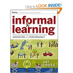 Informal Learning: Rediscovering the Natural Pathways That Inspire Innovation and Performance (Essential Knowledge Resource)