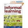 Informal Learning: Rediscovering the Natural Pathways That Inspire Innovation and Performance (Essential Knowledge Resource)