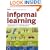 Informal Learning: Rediscovering the Natural Pathways That Inspire Innovation and Performance (Essential Knowledge Resource)