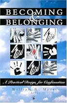 Becoming & Belonging: A Practical Design for Confirmation Becoming & Belonging: A Practical Design for Confirmation