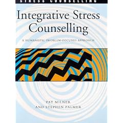 Integrative Stress Counselling: A Humanistic Problem-Focused Approach: A Humanistic Problem and Goal Focused Approach