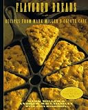 Flavored Breads: Recipes from Mark Miller's Coyote Cafe