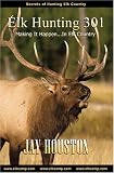Elk Hunting 301, Making It Happen in Elk Country
