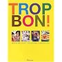 Trop bon !