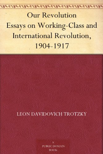 Our Revolution Essays on Working-Class and International Revolution, 1904-1917