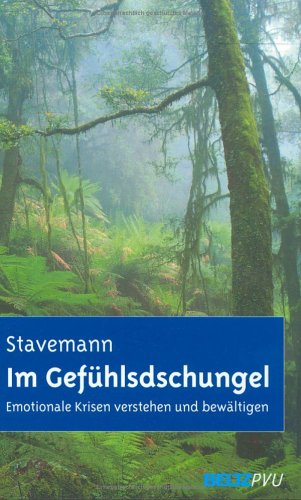 Im Gefühlsdschungel: Emotionale Krisen verstehen und bewältigen. Mit Übungsaufgaben und Tipps, um Veränderungsziele zu planen und zu erreichen by Harlich H. Stavemann