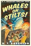 Whales on Stilts!: M.T. Anderson's Thrilling Tales (M. T. Anderson's Thrilling Tales)