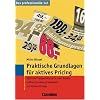Das professionelle 1 x 1: Praktische Grundlagen f�r aktives Pricing: Optimale Preisgestaltung f�r mehr Absatz, gr��ere Kundenzufriedenheit und h�here Ertr�ge