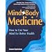Mind Body Medicine: How to Use Your Mind for Better Health