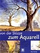 Von der Skizze zum Aquarell. �bungen und Techniken zur Verbesserung Ihrer Bilder