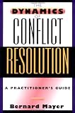 The Dynamics of Conflict Resolution: A Practitioners Guide