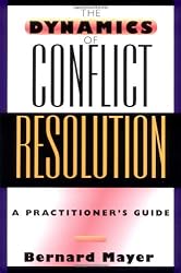 The Dynamics of Conflict Resolution: A Practitioner's Guide