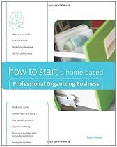 How to Start a Home-Based Professional Organizing Business (Home-Based Business Series)