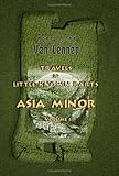 Travels in Little-Known Parts of Asia Minor: Volume 1