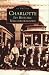 Charlotte, NC: Its Historic Neighborhoods (Images of America (Arcadia Publishing))