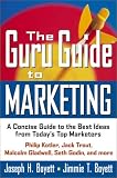 The Guru Guide to Marketing: A Concise Guide to the Best Ideas from Today`s Top Marketers