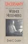 Uncertainty: The Life and Science of Werner Heisenberg