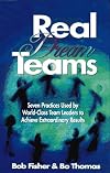 Real Dream Teams:  Seven Practices That Enable Ordinary People to Achieve Extraordinary Results As Team Leaders