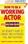 How to Be a Working Actor: The Insider's Guide to Finding Jobs in Theater, Film, and Television