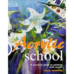Acrylic School: A Practical Guide to Painting with Acrylic