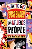 How to Get Suspended and Influence People