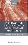 F. D. Maurice and the Crisis of Christian Authority (Christian Theology in Context)