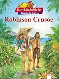 Robinson Crusoe - Der B&uuml;cherb&auml;r: Klassiker f&uuml;r Erstleser - Daniel Defoe, Wolfgang Knape