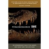 tyrannosaurus sue the extraordinary saga of the largest most fought over t rex ever found