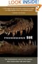 Tyrannosaurus Sue: The Extraordinary Saga of the Largest, Most Fought Over T-Rex Ever Found