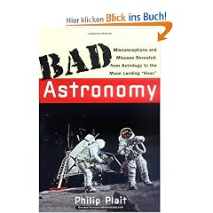 Bad Astronomy: Misconceptions and Misuses Revealed, from Astrology to the Moon Landing "Hoax" (Bad Science)