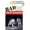 Bad Astronomy: Misconceptions and Misuses Revealed, from Astrology to the Moon Landing "Hoax"