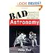 Bad Astronomy: Misconceptions and Misuses Revealed, from Astrology to the Moon Landing "Hoax"