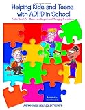 Helping Kids and Teens with ADHD in School: A Workbook for Teachers and Parents on Classroom Support and Managing